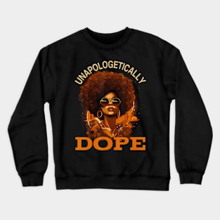 Black Unapologetically Dope Juneteenth Black History Crewneck Sweatshirt